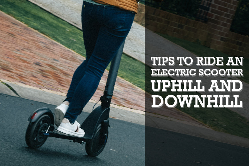 TIPS TO RIDE AN ELECTRIC SCOOTER UPHILL AND DOWNHILL