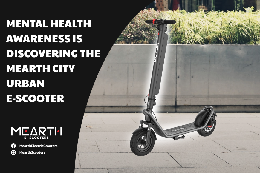 Mental Health Awareness is Discovering the Mearth City Urban  E-Scooter